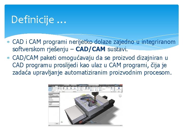 Definicije … CAD i CAM programi nerijetko dolaze zajedno u integriranom softverskom rješenju – Definicije … CAD i CAM programi nerijetko dolaze zajedno u integriranom softverskom rješenju –