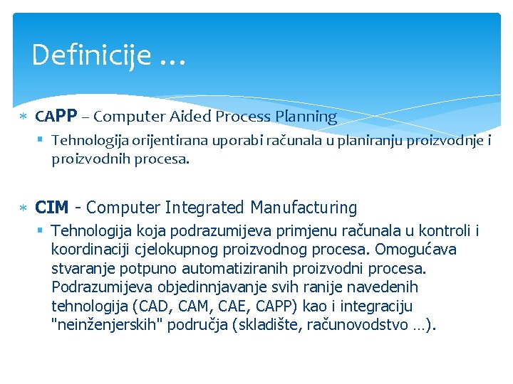 Definicije … CAPP – Computer Aided Process Planning § Tehnologija orijentirana uporabi računala u Definicije … CAPP – Computer Aided Process Planning § Tehnologija orijentirana uporabi računala u