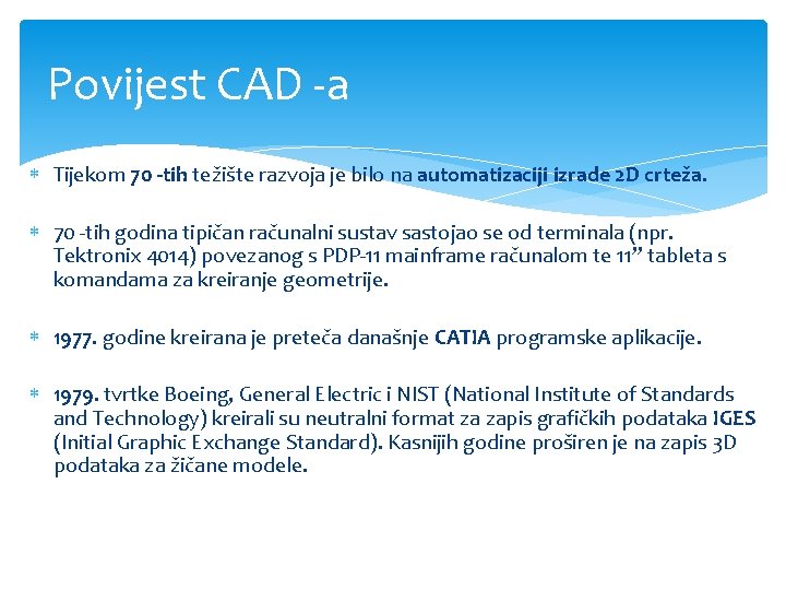 Povijest CAD -a Tijekom 70 -tih težište razvoja je bilo na automatizaciji izrade 2 Povijest CAD -a Tijekom 70 -tih težište razvoja je bilo na automatizaciji izrade 2