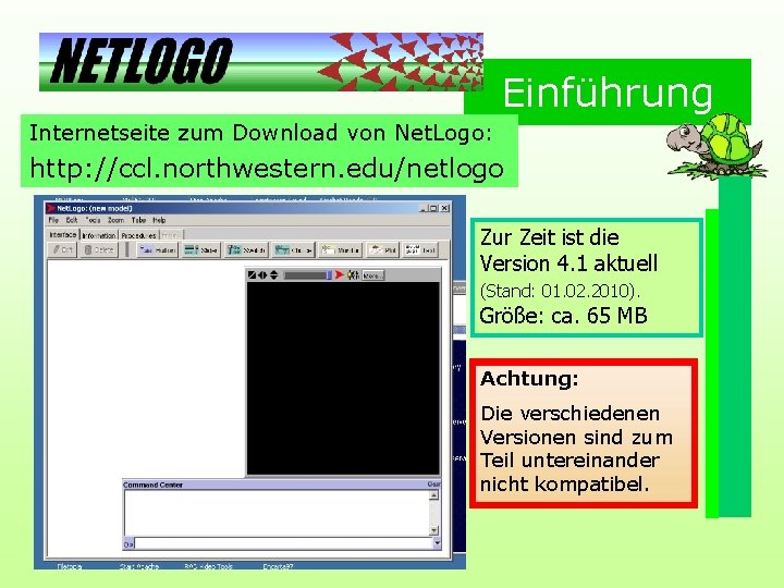 Einführung Internetseite zum Download von Net. Logo: http: //ccl. northwestern. edu/netlogo Zur Zeit ist