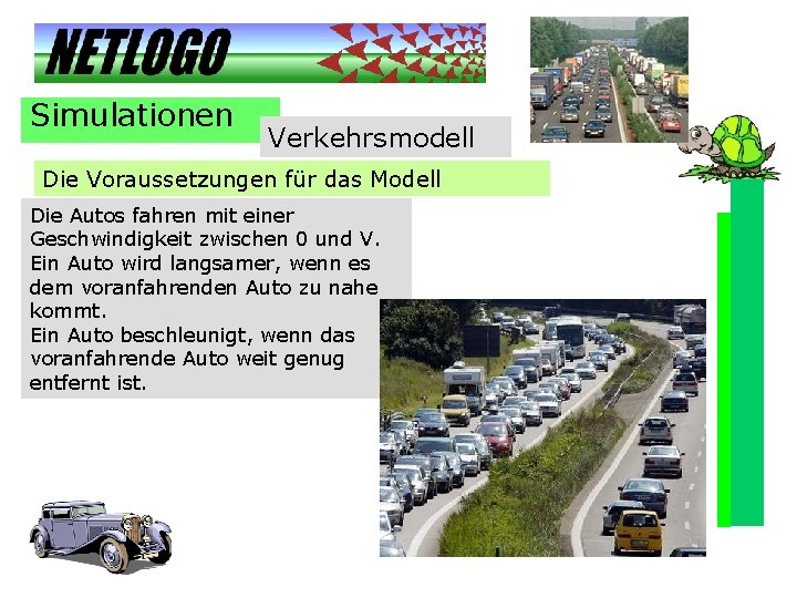 Simulationen Verkehrsmodell Die Voraussetzungen für das Modell Die Autos fahren mit einer Geschwindigkeit zwischen