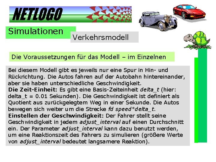 Simulationen Verkehrsmodell Die Voraussetzungen für das Modell – im Einzelnen Bei diesem Modell gibt