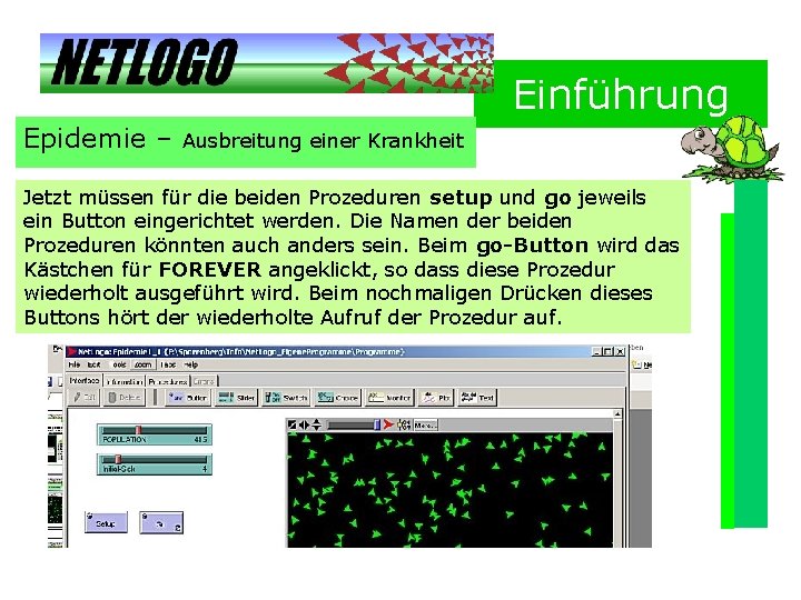 Einführung Epidemie – Ausbreitung einer Krankheit Jetzt müssen für die beiden Prozeduren setup und