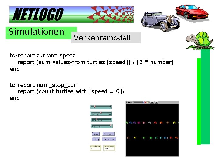 Simulationen Verkehrsmodell to-report current_speed report (sum values-from turtles [speed]) / (2 * number) end