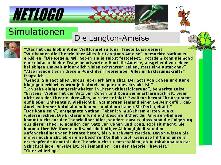 Simulationen Die Langton-Ameise "Was hat das bloß mit der Weltformel zu tun? " fragte