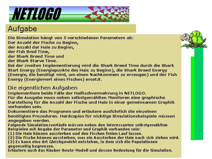 Aufgabe Die Simulation hängt von 5 verschiedenen Parametern ab: Der Anzahl der Fische zu