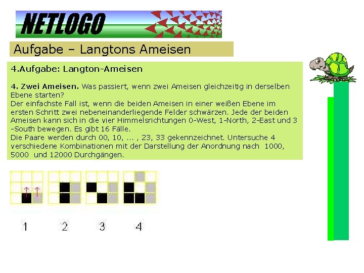 Aufgabe – Langtons Ameisen 4. Aufgabe: Langton-Ameisen 4. Zwei Ameisen. Was passiert, wenn zwei