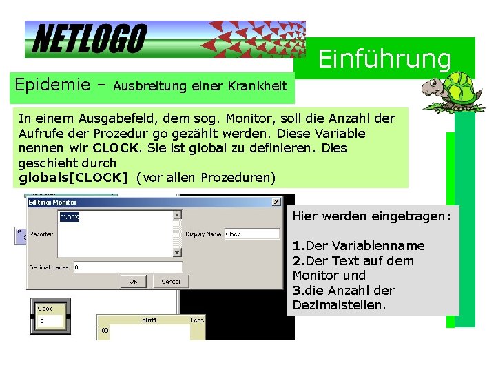 Einführung Epidemie – Ausbreitung einer Krankheit In einem Ausgabefeld, dem sog. Monitor, soll die