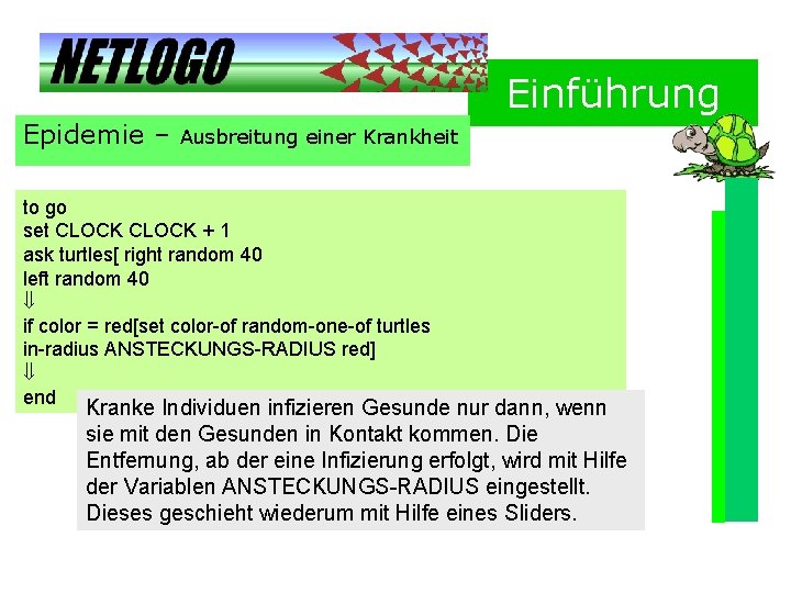 Einführung Epidemie – Ausbreitung einer Krankheit to go set CLOCK + 1 ask turtles[