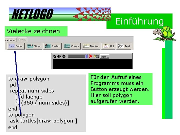 Einführung Vielecke zeichnen to draw-polygon pd repeat num-sides [ fd laenge rt (360 / Einführung Vielecke zeichnen to draw-polygon pd repeat num-sides [ fd laenge rt (360 /