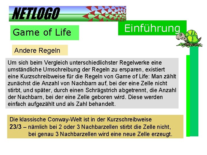 Game of Life Einführung Andere Regeln Um sich beim Vergleich unterschiedlichster Regelwerke eine umständliche