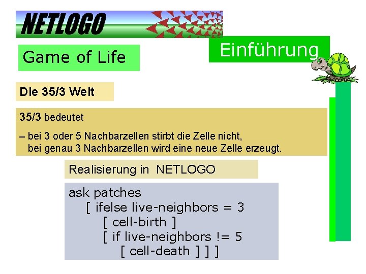 Game of Life Einführung Die 35/3 Welt 35/3 bedeutet – bei 3 oder 5 Game of Life Einführung Die 35/3 Welt 35/3 bedeutet – bei 3 oder 5