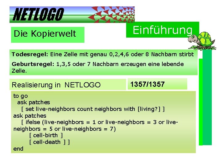 Die Kopierwelt Einführung Todesregel: Eine Zelle mit genau 0, 2, 4, 6 oder 8