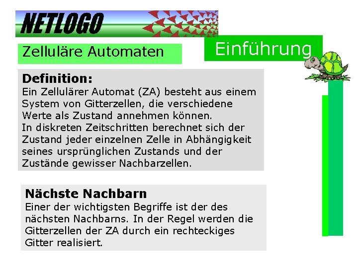 Zelluläre Automaten Einführung Definition: Ein Zellulärer Automat (ZA) besteht aus einem System von Gitterzellen,