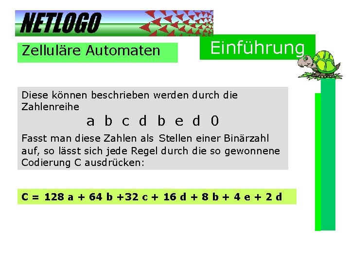 Zelluläre Automaten Einführung Diese können beschrieben werden durch die Zahlenreihe a b c d