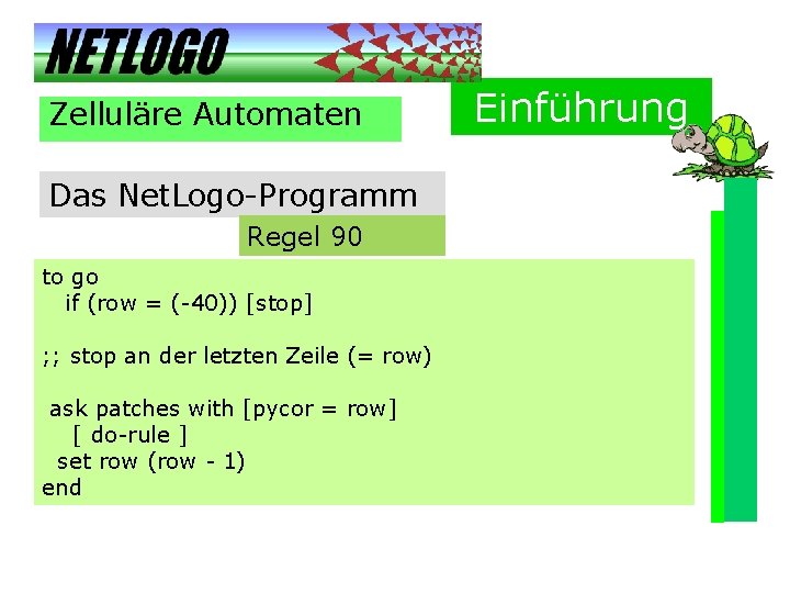 Zelluläre Automaten Das Net. Logo-Programm Regel 90 to go if (row = (-40)) [stop]