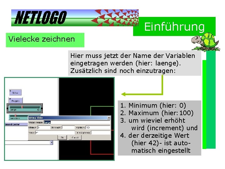 Einführung Vielecke zeichnen Hier muss jetzt der Name der Variablen eingetragen werden (hier: laenge).