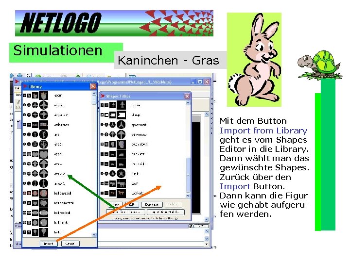 Simulationen Kaninchen - Gras Mit dem Button Import from Library geht es vom Shapes Simulationen Kaninchen - Gras Mit dem Button Import from Library geht es vom Shapes