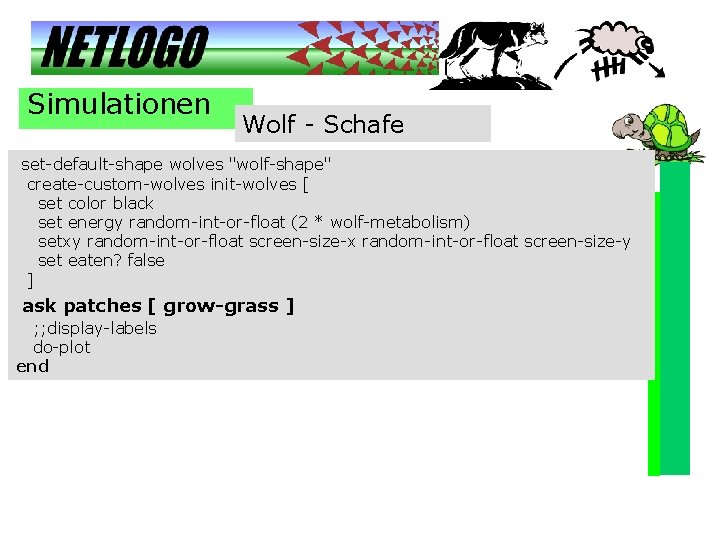 Simulationen Wolf - Schafe set-default-shape wolves "wolf-shape" create-custom-wolves init-wolves [ set color black set