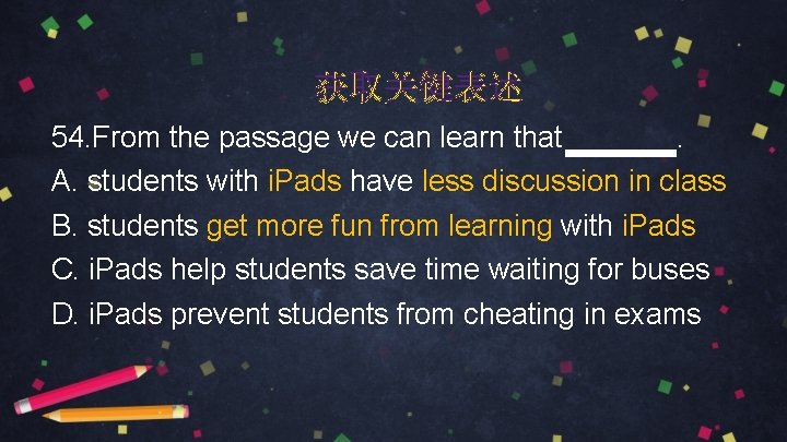 获取关键表述 54. From the passage we can learn that . A. students with i.