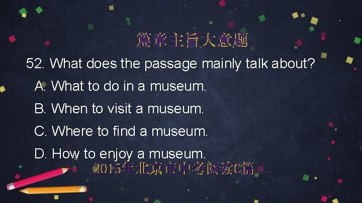 篇章主旨大意题 52. What does the passage mainly talk about? A. What to do in