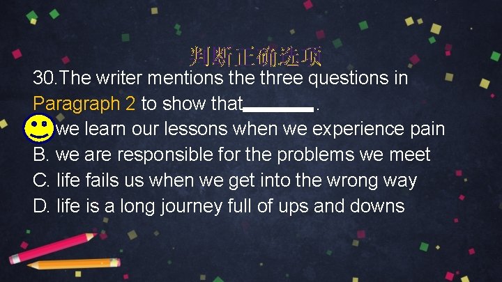 判断正确选项 30. The writer mentions the three questions in. Paragraph 2 to show that.