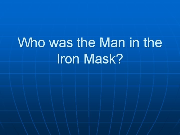 Who was the Man in the Iron Mask? 