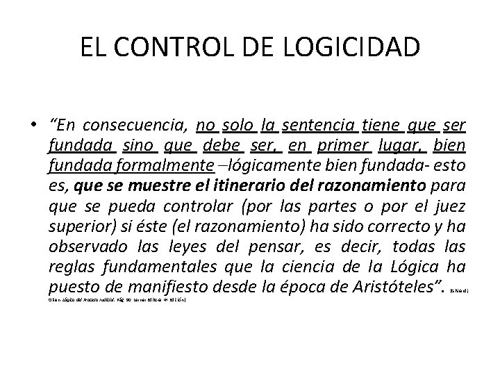 EL CONTROL DE LOGICIDAD • “En consecuencia, no solo la sentencia tiene que ser