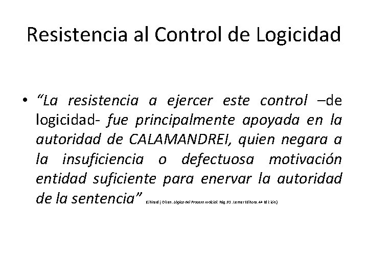 Resistencia al Control de Logicidad • “La resistencia a ejercer este control –de logicidad-