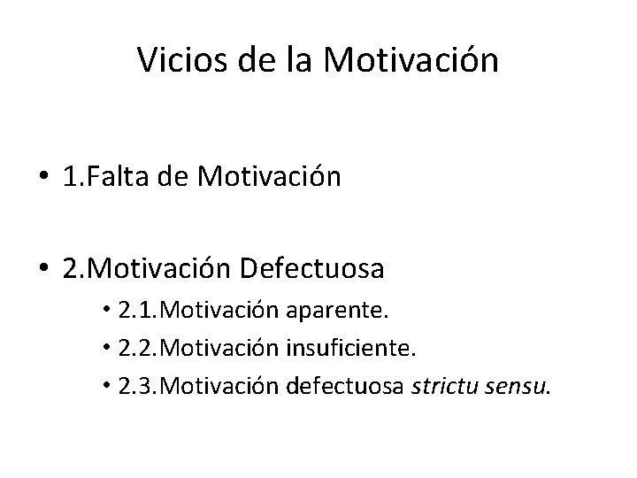 Vicios de la Motivación • 1. Falta de Motivación • 2. Motivación Defectuosa •