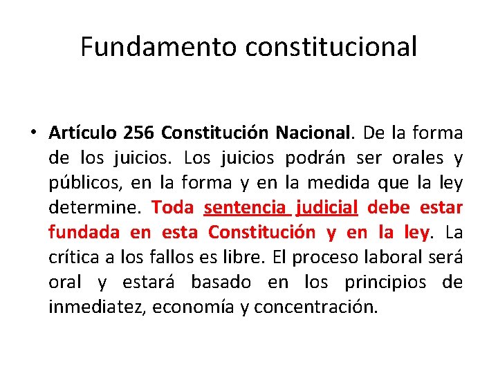 Fundamento constitucional • Artículo 256 Constitución Nacional. De la forma de los juicios. Los