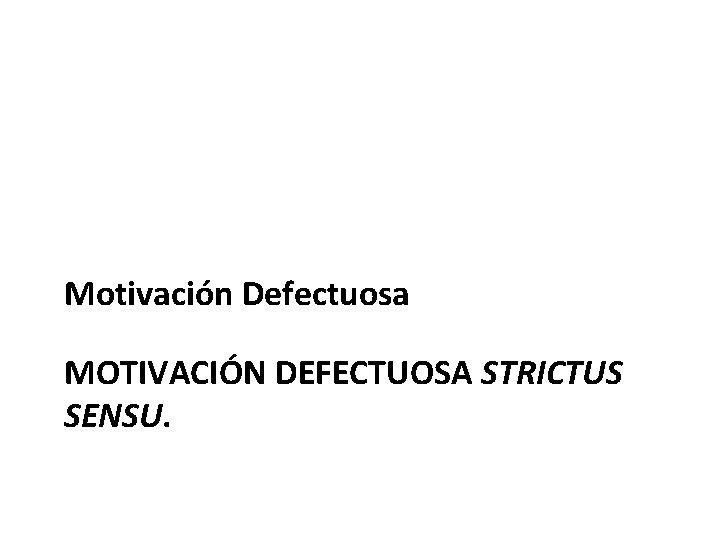 Motivación Defectuosa MOTIVACIÓN DEFECTUOSA STRICTUS SENSU. 