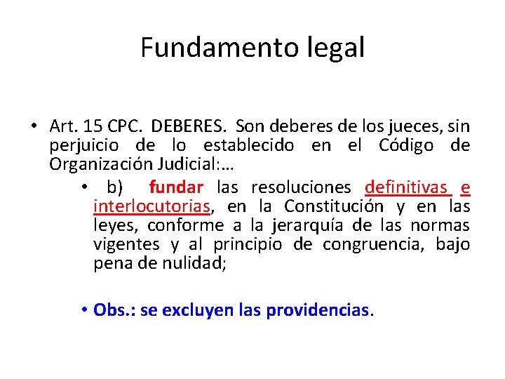 Fundamento legal • Art. 15 CPC. DEBERES. Son deberes de los jueces, sin perjuicio