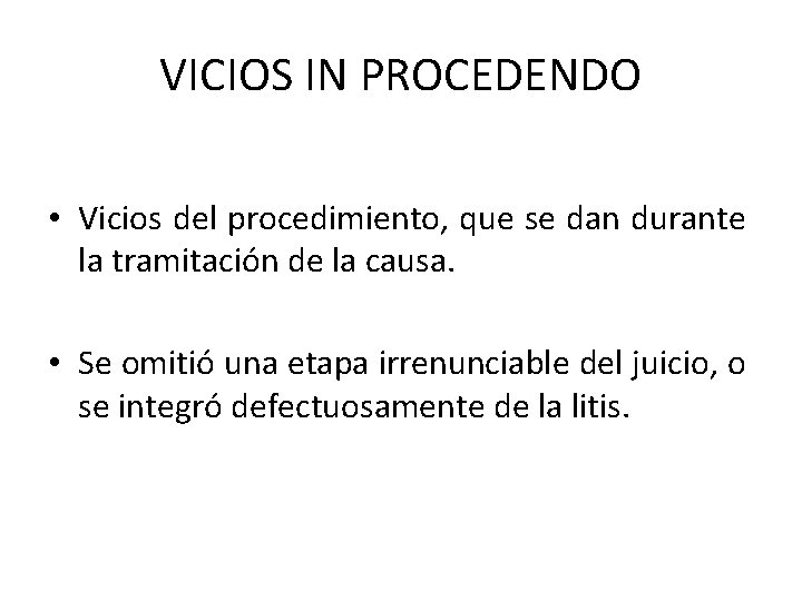 VICIOS IN PROCEDENDO • Vicios del procedimiento, que se dan durante la tramitación de