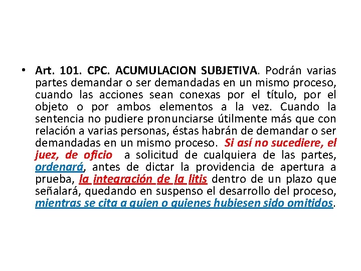  • Art. 101. CPC. ACUMULACION SUBJETIVA. Podrán varias partes demandar o ser demandadas