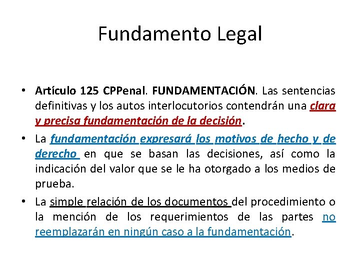 Fundamento Legal • Artículo 125 CPPenal. FUNDAMENTACIÓN. Las sentencias definitivas y los autos interlocutorios