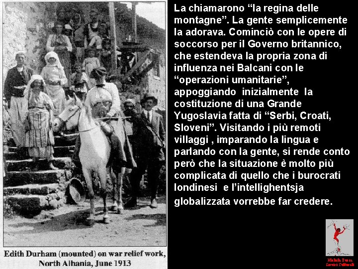 La chiamarono “la regina delle montagne”. La gente semplicemente la adorava. Cominciò con le