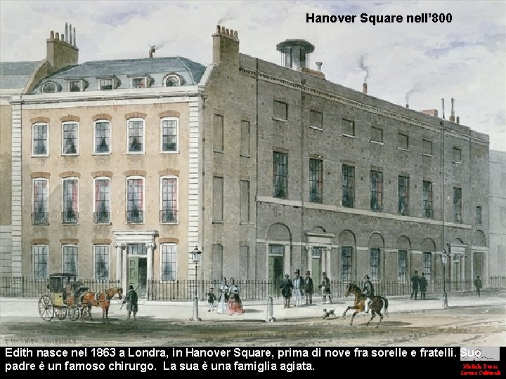 Hanover Square nell’ 800 Edith nasce nel 1863 a Londra, in Hanover Square, prima