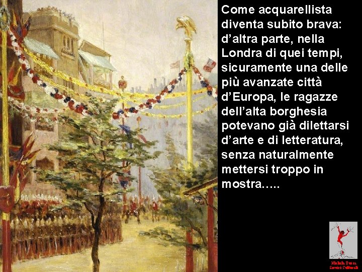 Come acquarellista diventa subito brava: d’altra parte, nella Londra di quei tempi, sicuramente una