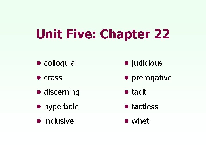 Unit Five: Chapter 22 • colloquial • judicious • crass • prerogative • discerning