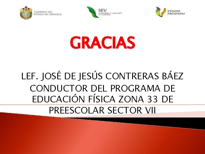 GRACIAS LEF. JOSÉ DE JESÚS CONTRERAS BÁEZ CONDUCTOR DEL PROGRAMA DE EDUCACIÓN FÍSICA ZONA