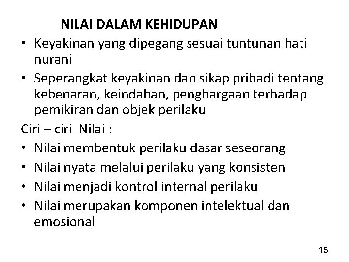 NILAI DALAM KEHIDUPAN • Keyakinan yang dipegang sesuai tuntunan hati nurani • Seperangkat keyakinan