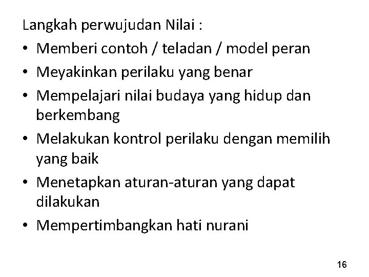 Langkah perwujudan Nilai : • Memberi contoh / teladan / model peran • Meyakinkan