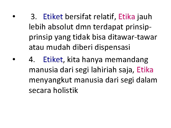  • • 3. Etiket bersifat relatif, Etika jauh lebih absolut dmn terdapat prinsip