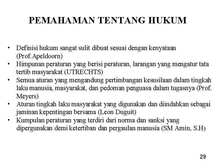 PEMAHAMAN TENTANG HUKUM • Definisi hukum sangat sulit dibuat sesuai dengan kenyataan (Prof. Apeldoorn)