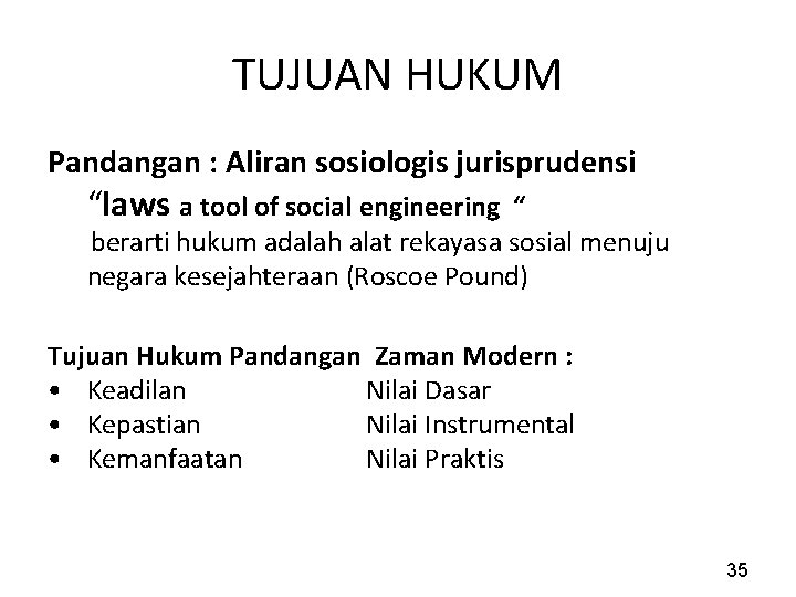 TUJUAN HUKUM Pandangan : Aliran sosiologis jurisprudensi “laws a tool of social engineering “