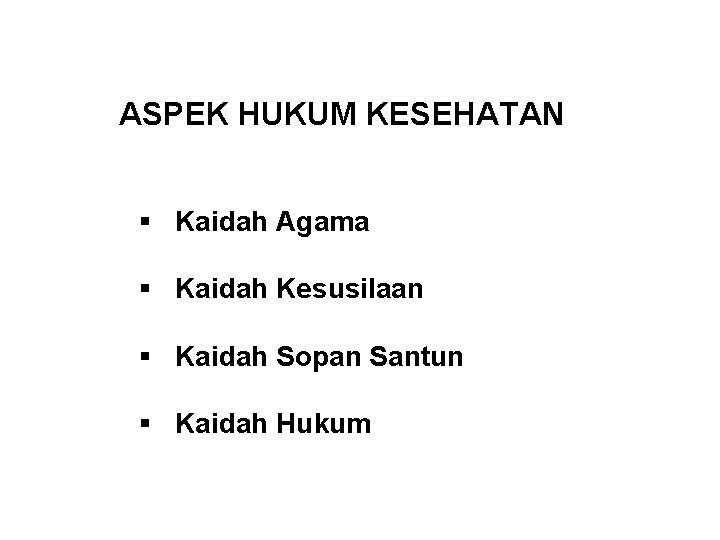 ASPEK HUKUM KESEHATAN § Kaidah Agama § Kaidah Kesusilaan § Kaidah Sopan Santun §