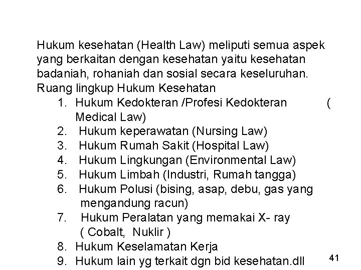 Hukum kesehatan (Health Law) meliputi semua aspek yang berkaitan dengan kesehatan yaitu kesehatan badaniah,