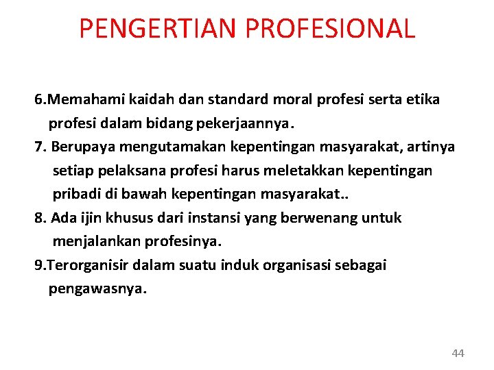 PENGERTIAN PROFESIONAL 6. Memahami kaidah dan standard moral profesi serta etika profesi dalam bidang