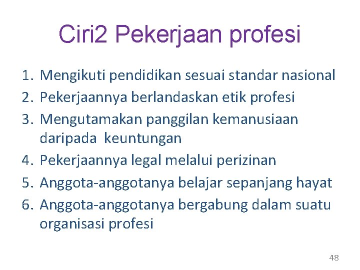 Ciri 2 Pekerjaan profesi 1. Mengikuti pendidikan sesuai standar nasional 2. Pekerjaannya berlandaskan etik